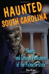 Haunted South Carolina: Ghosts and Strange Phenomena of the Palmetto State (Haunted Series) - Alan Brown