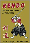 Kendo: The Way and Sport of the Sword - Michael Finn