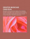 Grupos Musicais Crist OS: Renascer Praise, Diante Do Trono, Fruto Sagrado, Gaither Vocal Band, Voz Da Verdade, the Cathedral Quartet - Source Wikipedia