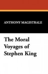 The Moral Voyages of Stephen King - Anthony Magistrale, Anthony S. Magistrale