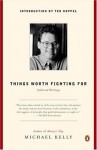 Things Worth Fighting For: Collected Writings - Michael Kelly, Ted Koppel