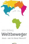 Weltbeweger: Jesus - wer ist dieser Mensch? - (German Edition) - John Ortberg
