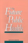 Future of Public Health - National Academy of Sciences