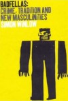 Badfellas: Crime, Tradition and New Masculinities - Simon Winlow