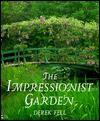 The Impressionist Garden: Ideas and Inspiration from the Paintings and Gardens of the Impressionists - Derek Fell