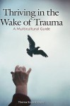 Thriving in the Wake of Trauma: A Multicultural Guide - Thema Bryant-Davis