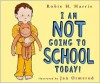 I Am NOT Going to School Today! - Robie H. Harris, Jan Ormerod