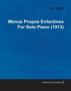 Menus Propos Enfantines by Erik Satie for Solo Piano (1913) - Erik Satie