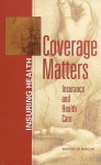 Coverage Matters: Insurance and Health Care - National Research Council, Board on Health Care Services