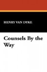 Counsels by the Way - Henry van Dyke