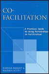 Co-Facilitation: A Practical Guide to Using Teamwork in Facilitation - Joanna Knight, Warren Scott