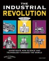 THE INDUSTRIAL REVOLUTION: INVESTIGATE HOW SCIENCE AND TECHNOLOGY CHANGED THE WORLD with 25 PROJECTS - Carla Mooney