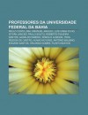 Professores Da Universidade Federal Da Bahia: Paulo Costa Lima, Emanuel Ara Jo, Lu?'s Viana Filho, Istv N Jancs , Paulo Souto - Source Wikipedia