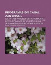 Programas Do Canal Axn Brasil: Lost, Csi: Crime Scene Investigation, Csi: Miami, Ncis, Criminal Minds, Law & Order: Criminal Intent - Source Wikipedia