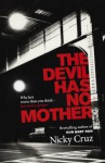 The Devil Has No Mother: Why He's Worse Than You Think - But God Is Greater. by Nicky Cruz - Nicky Cruz