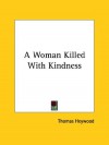 A Woman Killed With Kindness - Thomas Heywood