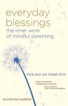 Everyday Blessings: The Inner Work of Mindful Parenting - Myla Kabat-Zinn