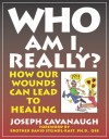 Who Am I, Really?: How Our Wounds Can Lead to Healing - Joseph Cavanaugh, David Steindl-Rast