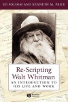 Re Scripting Walt Whitman: An Introduction To His Life And Work - Ed Folsom, Kenneth M. Price