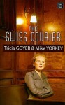 The Swiss Courier - Tricia Goyer, Mike Yorkey
