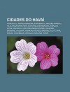 Cidades Do Hava: Honolulu, Wailea-Makena, Ewa Beach, Waihee-Waiehu, Hilo, Mountain View, Schofield Barracks, Ainaloa, Lihue, Waipahu - Source Wikipedia