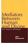 Mediators Between Human and Divine: From Moses to Muhammad - John MacQuarrie