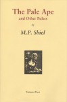 The Pale Ape and Other Pulses - M.P. Shiel