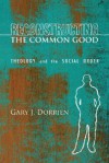 Reconstructing the Common Good: Theology and the Social Order - Gary J. Dorrien