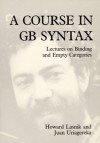 A Course in GB Syntax: Lectures on Binding and Empty Categories - John Lasnik, Juan Uriagereka, John Lasnik