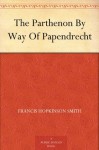 The Parthenon By Way Of Papendrecht - Francis Hopkinson Smith