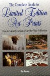 The Complete Guide To Limited Edition Art Prints: How To Identify, Invest & Care For Your Collection - Jay Brown