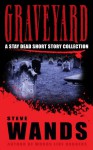 Graveyard: a stay dead short story collection - Steve Wands