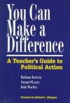 You Can Make a Difference: A Teacher's Guide to Political Action - Barbara Keresty, Susan O'Leary