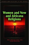 Women and New and Africana Religions - Lillian Ashcraft-Eason, Darnise Martin, Oyeronke Olademo
