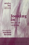Looking In: The Art of Viewing (Critical Voices in Art, Theory and Culture) - Mieke Bal, Norman Bryson