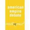The American Empire is a Force for Good: An Intelligence Squared Debate - Bernard-Henri Lévy, Charles Glass, William Shawcross, Anne McElvoy, Samuel Brittan