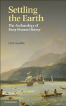 Settling the Earth: The Archaeology of Deep Human History - Clive Gamble