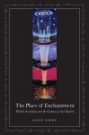 The Place of Enchantment: British Occultism and the Culture of the Modern - Alex Owen