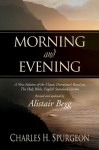 Morning and Evening: A New Edition of the Classic Devotional Based on the Holy Bible, English Standard Version - Charles H. Spurgeon, Alistair Begg