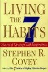 Living the 7 Habits: Stories of Courage and Inspiration - Stephen R. Covey