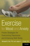 Exercise for Mood and Anxiety: Proven Strategies for Overcoming Depression and Enhancing Well-Being - Michael W. Otto, Jasper A.J. Smits