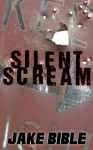 Silent Scream - Jake Bible