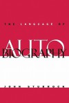 The Language of Autobiography: Studies in the First Person Singular - John Sturrock, Sturrock John
