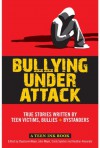 Bullying Under Attack: True Stories Written by Teen Victims, Bullies & Bystanders (Teen Ink) - John Meyer, Emily Sperber, Heather Alexander, Stephanie H. Meyer