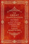 The Great Transformation: The World In The Time Of Buddha, Socrates, Confucius And Jeremiah - Karen Armstrong