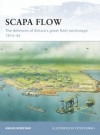 Scapa Flow: The defences of Britain's great fleet anchorage 1914-45 - Angus Konstam, Peter Dennis