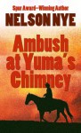 Ambush at Yuma's Chimney - Nelson Nye