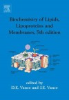 Biochemistry of Lipids, Lipoproteins and Membranes - Dennis E. Vance, J.E. Vance