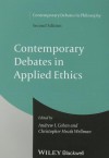 Contemporary Debates in Applied Ethics - Andrew I Cohen, Christopher Heath Wellman