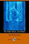 The Water Ghost, and Others - John Kendrick Bangs
